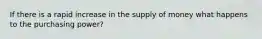 If there is a rapid increase in the supply of money what happens to the purchasing power?