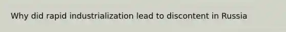 Why did rapid industrialization lead to discontent in Russia