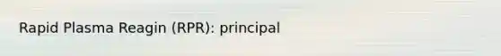 Rapid Plasma Reagin (RPR): principal