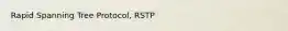 Rapid Spanning Tree Protocol, RSTP