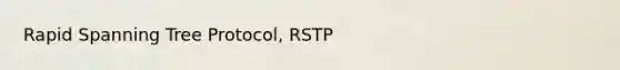 Rapid Spanning Tree Protocol, RSTP