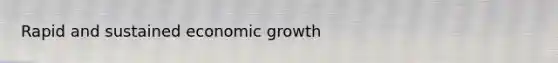 Rapid and sustained economic growth