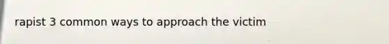 rapist 3 common ways to approach the victim