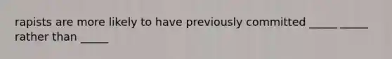 rapists are more likely to have previously committed _____ _____ rather than _____