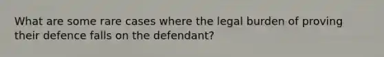 What are some rare cases where the legal burden of proving their defence falls on the defendant?