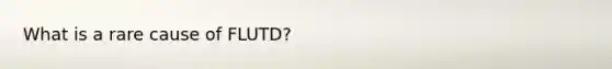 What is a rare cause of FLUTD?