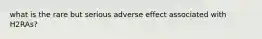 what is the rare but serious adverse effect associated with H2RAs?