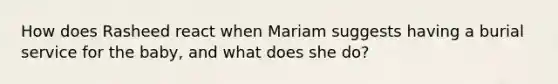 How does Rasheed react when Mariam suggests having a burial service for the baby, and what does she do?