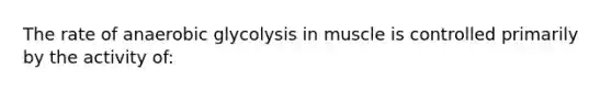 The rate of anaerobic glycolysis in muscle is controlled primarily by the activity of: