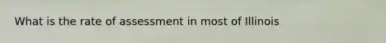 What is the rate of assessment in most of Illinois