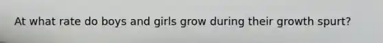 At what rate do boys and girls grow during their growth spurt?