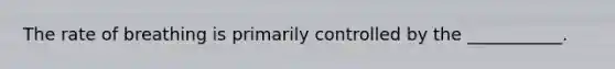 The rate of breathing is primarily controlled by the ___________.