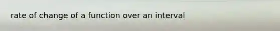 rate of change of a function over an interval