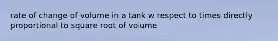 rate of change of volume in a tank w respect to times directly proportional to square root of volume