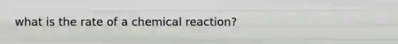 what is the rate of a chemical reaction?