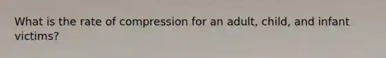 What is the rate of compression for an adult, child, and infant victims?