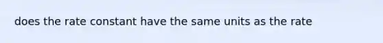 does the rate constant have the same units as the rate