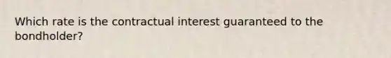 Which rate is the contractual interest guaranteed to the bondholder?