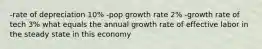 -rate of depreciation 10% -pop growth rate 2% -growth rate of tech 3% what equals the annual growth rate of effective labor in the steady state in this economy