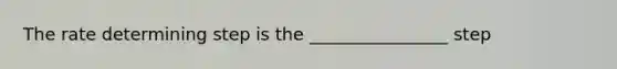 The rate determining step is the ________________ step