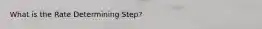 What is the Rate Determining Step?