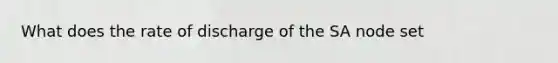 What does the rate of discharge of the SA node set