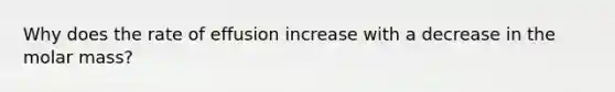 Why does the rate of effusion increase with a decrease in the molar mass?