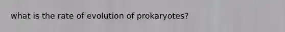 what is the rate of evolution of prokaryotes?