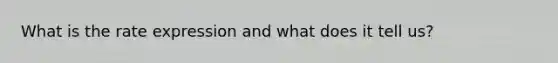 What is the rate expression and what does it tell us?