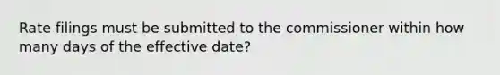 Rate filings must be submitted to the commissioner within how many days of the effective date?