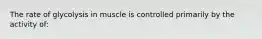 The rate of glycolysis in muscle is controlled primarily by the activity of: