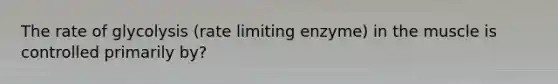 The rate of glycolysis (rate limiting enzyme) in the muscle is controlled primarily by?