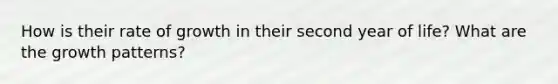 How is their rate of growth in their second year of life? What are the growth patterns?