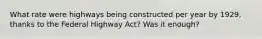 What rate were highways being constructed per year by 1929, thanks to the Federal Highway Act? Was it enough?