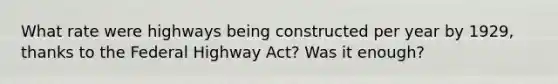 What rate were highways being constructed per year by 1929, thanks to the Federal Highway Act? Was it enough?