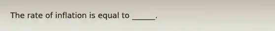 The rate of inflation is equal to ______.