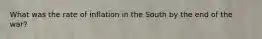 What was the rate of inflation in the South by the end of the war?