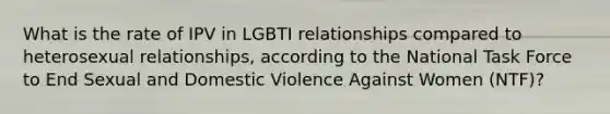 What is the rate of IPV in LGBTI relationships compared to heterosexual relationships, according to the National Task Force to End Sexual and Domestic Violence Against Women (NTF)?