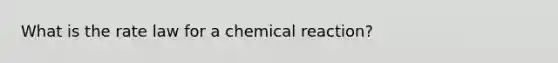 What is the rate law for a chemical reaction?