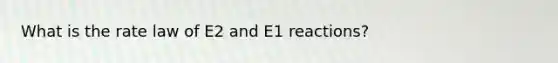 What is the rate law of E2 and E1 reactions?