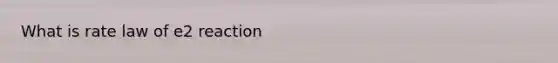 What is rate law of e2 reaction