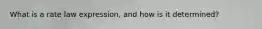 What is a rate law expression, and how is it determined?