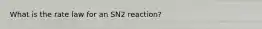 What is the rate law for an SN2 reaction?