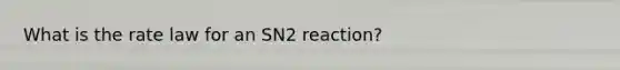 What is the rate law for an SN2 reaction?