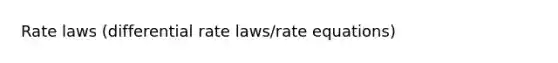 Rate laws (differential rate laws/rate equations)