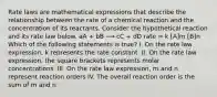 Rate laws are mathematical expressions that describe the relationship between the rate of a chemical reaction and the concentration of its reactants. Consider the hypothetical reaction and its rate law below. aA + bB ⟶ cC + dD rate = k [A]m [B]n Which of the following statements is true? I. On the rate law expression, k represents the rate constant. II. On the rate law expression, the square brackets represents molar concentrations. III. On the rate law expression, m and n represent reaction orders IV. The overall reaction order is the sum of m and n