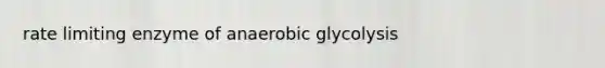 rate limiting enzyme of anaerobic glycolysis