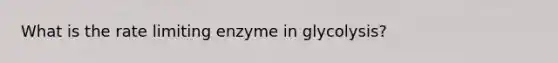 What is the rate limiting enzyme in glycolysis?