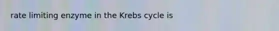 rate limiting enzyme in the <a href='https://www.questionai.com/knowledge/kqfW58SNl2-krebs-cycle' class='anchor-knowledge'>krebs cycle</a> is