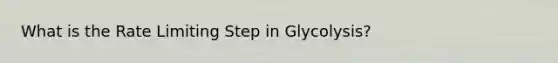 What is the Rate Limiting Step in Glycolysis?